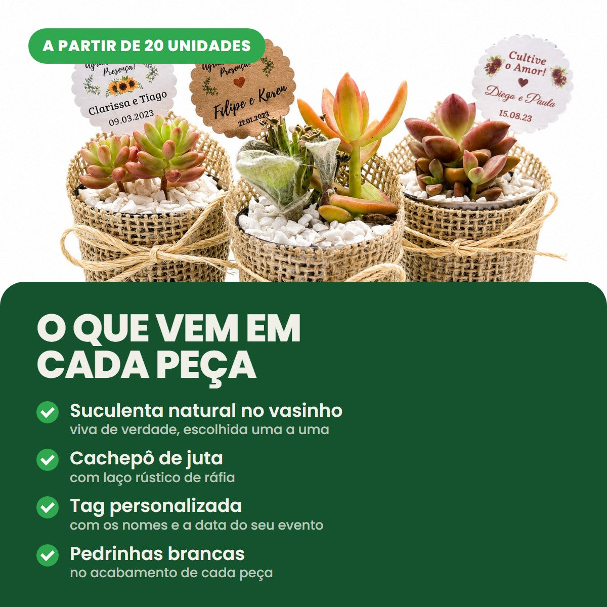 O que vem em cada peça: suculenta natural no vasinho, cachepô de juta com laço de ráfia, tag personalizada e pedrinhas brancas